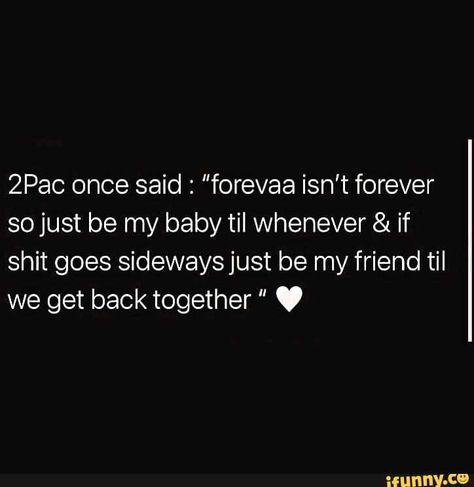 Found on iFunny Forever Isnt Forever Quotes, Get Back Together Quotes, 2pac Once Said, Get Back Quotes, Getting Back Together Quotes, Quotes Tupac, 2pac Quotes, Tupac Wallpaper, Tupac Quotes