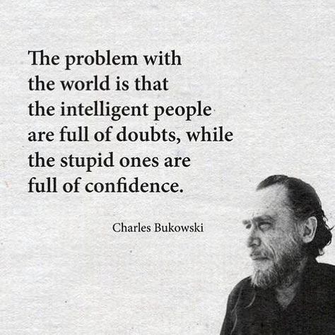 Philosophy Theories, Charles Bukowski Quotes, Intelligent People, Quotes Wisdom, Intelligence Quotes, Insightful Quotes, Knowledge And Wisdom, Charles Bukowski, Go For It