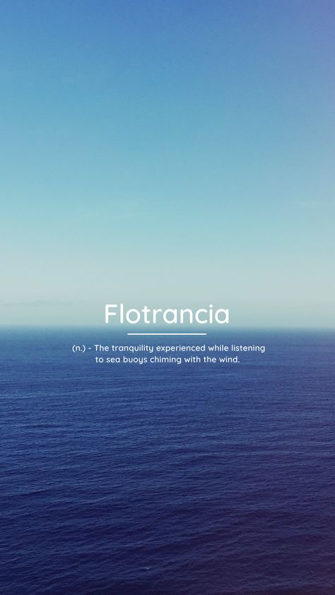 Flotrancia (n.) - The tranquility experienced while listening to sea buoys chiming with the wind. Ocean Words Beautiful, Onism Meaning, Tranquility Aesthetic Quotes, Words That Mean Ocean, Rare Words With Deep Meanings English, Fancy Words With Deep Meaning, One Word Quotes Deep, English Words With Deep Meaning, Sea Quotes Deep