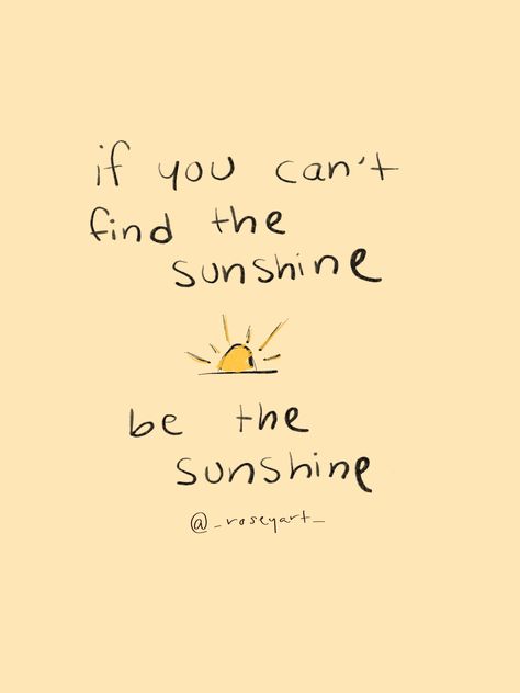 Sunshine Positive Quotes, You Feel Like Sunshine, When You Cant Find The Sunshine, When You Can’t Find The Sunshine Be The Sunshine, Sunshine Vision Board, Sunshine Girl Quotes, Let The Sunshine In, Be The Sunshine Quotes, Sunshine Aesthetic Quotes