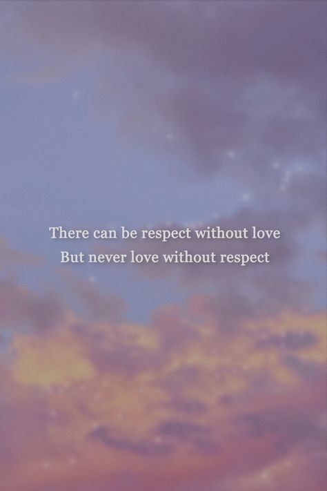 Respect Him Quotes, Love Without Respect Quotes, Without Respect There Is No Love, Love Is Respect, Respect In Relationships Quotes, Respect In A Relationship Quotes, Love And Respect Quotes, Love Respect Quotes, Aesthetic Quotes Motivation