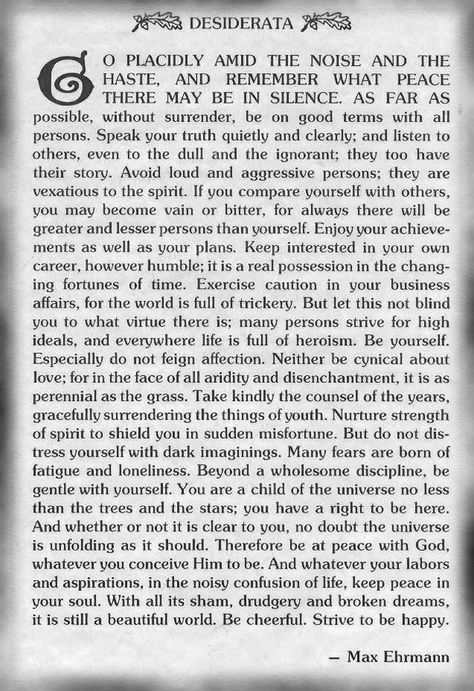 Desderata Desiderata Max Ehrmann, Poetic Thoughts, Max Ehrmann, Sacred Woman, Community Board, To Be Happy, Love Words, Great Quotes, Thought Provoking