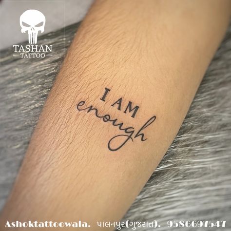 TashanTattoo
AshokTattooWala
S.20. Tirupati plaza
Opp. New bus stand
Near gd modi collage
Palanpur (gujrat)
9586697547
9687533310 Small Encouraging Tattoos, I An Enough Tattoo, I Am Enough Quotes Tattoo On Wrist, Wrist Tattoos I Am Enough, I Am Enough Tattoos For Women With Flowers, Self Appreciation Tattoo, I Am Worthy Tattoos For Women, Uplifting Tattoos, Struggle Tattoo Ideas