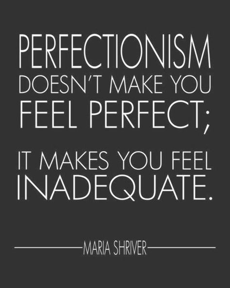 Perfectionism doesnt make you feel perfect; It makes you feel inadequate. - Maria Shriver As a self-professed perfectionist, this quote by Maria Shriver reminds me that striving for perfection only makes me feel like Im coming up short. This inspirational quote is for my fellow Moral Perfectionism Quotes, Overcoming Perfectionism Quotes, Perfectionist Quotes, Perfectionism Quotes, Overcome Perfectionism, Overcoming Perfectionism, Enneagram 1, Perfectionism Overcoming, Hold Space