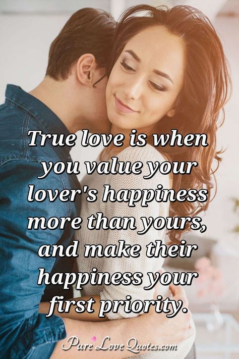 True love is when you value your lover's happiness more than yours, and make their happiness your first priority. - Anonymous Happy Quotes For Her, Priority Quotes, Patience Citation, Happy Relationship Quotes, Lovable Quotes, Pure Love Quotes, What Is True Love, Quote Relationship, Cute Happy Quotes