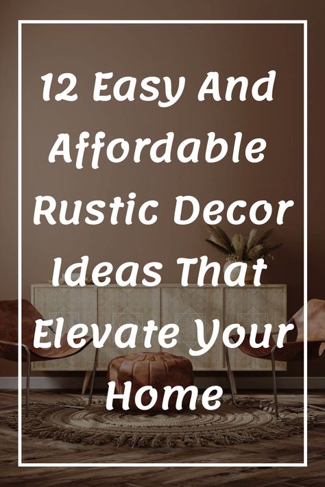 Discover 12 simple and budget-friendly rustic decor ideas to enhance the look of your home effortlessly. From cozy living room touches to charming kitchen accents, these DIY projects will bring a warm and inviting farmhouse feel into every room. Elevate your space with a touch of rustic charm today! Rustic Sheik Decor, Diy Rustic Home Decor Living Room, Rustic Elegance Decor, Rustic House Decor, Rustic Decorating Ideas, Rustic Modern Decor, Modern Rustic Home Decor, Country Deco, Diy Rustic Home Decor