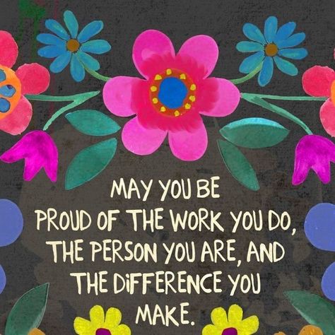 Happiness At Work Quotes, Quotes For A Great Day, Making The World A Better Place, Make The World A Better Place, Oh The Places You’ll Go Quotes, So Proud Of You Quotes, Have A Beautiful Day Quotes, Accomplishment Quotes, Proud Of You Quotes