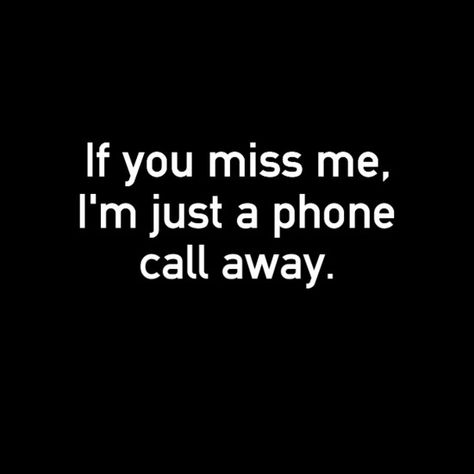 All you have to do is call. I will answer, regardless of where I'm at or what time it is. I will answer. You just need to call. You Can Call Me Anytime, I Wanna Call You Quotes, If You Need Me Call Me, Call Me If You Need Me, You Call Me Crazy Quotes, If I Called You Would You Answer, I Want To Call You, Call Me Please, Just Call Me Quotes