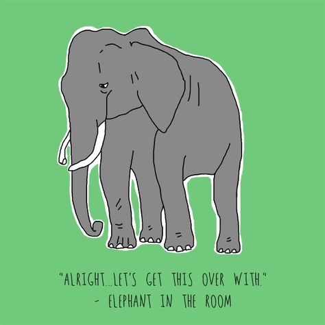 "Alright...Let's get this over with" - Elephant in the room Elephant In The Room Quotes, The Elephant In The Room, Elephant In The Room, To Self Quotes, Notes To Self, Note To Self Quotes, Self Quotes, In The Room, Note To Self