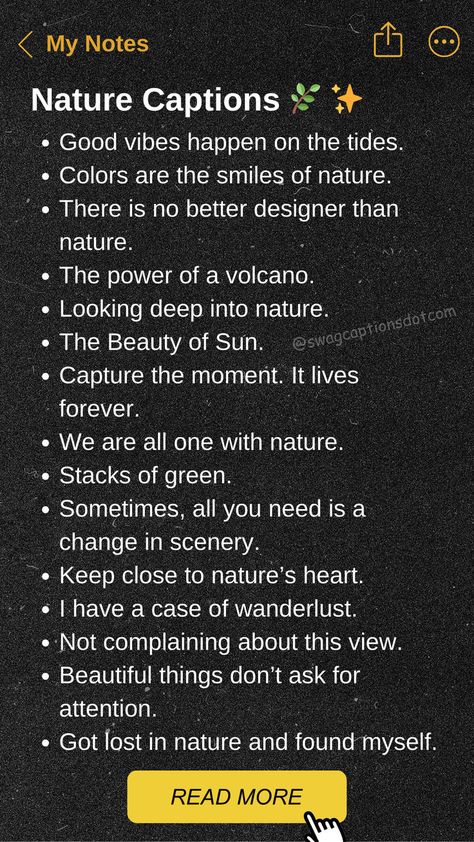Unlock the perfect Nature Captions for your Beautiful Photos! Whether you're capturing the serene beauty of a forest, the vibrant colors of a sunset, or the majestic views of mountains, these captions will add the perfect touch to your stunning shots. Captain For Nature, Capturing Nature Quotes, Perfect View Caption, Beautiful Views Quotes, Forest Aesthetic Captions, Forest Instagram Captions, Quotes For Pictures Captions, Instagram Captions For Nature Pictures, Nature Captions Instagram Beautiful