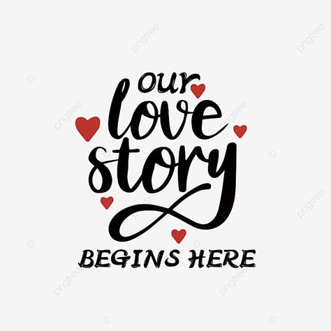 Svg Black Our Love Story Starts Here Hand Painted Red Love Illustration Our Love Story Quotes, Love Story Illustration, Couples Craft, Couples Goals Quotes, Word Png, Couple Illustration Wedding, Love Story Quotes, Start Quotes, Letter Png