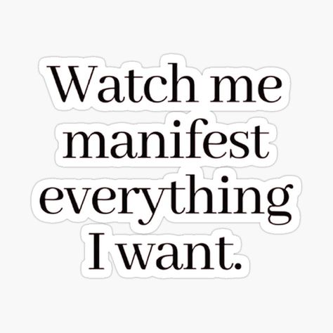 Watch Me Manifest Everything I Want, I Manifest Everything I Want, I Get Everything I Want Affirmation, I Get What I Want Aesthetic, Everything I Want Wants Me More Quote, Manifestation Bored, Manifestation Stickers, Vision Board Stickers, I Get Everything I Want