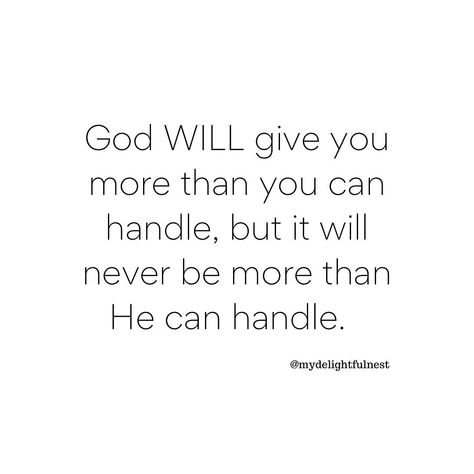 God Will Not Give You More Than You Can Handle, God Will Never Give You More Than You Can Handle, God Never Gives More Than You Can Handle, God Handles Everything, God Wont Give Us More Than We Can Handle, God's Plans, The Lie, Jeremiah 29, Daily Prayers