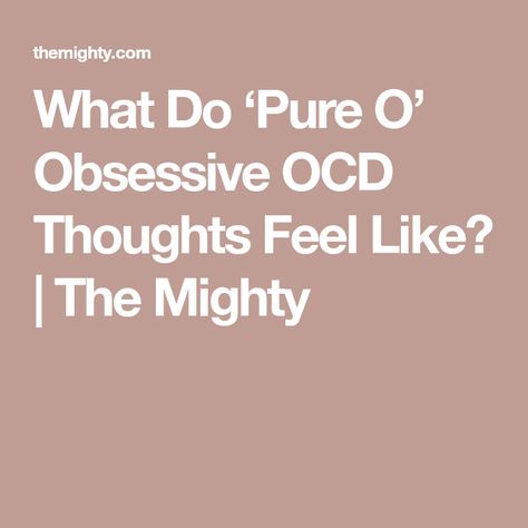 What Do ‘Pure O’ Obsessive OCD Thoughts Feel Like? | The Mighty Ocd Pictures, False Memory Ocd, Symptoms Of Ocd, Pure Obsessional Ocd, Scrupulosity Ocd, What Causes Ocd, Ocd Quotes, Pure O Ocd, Ocd Thoughts