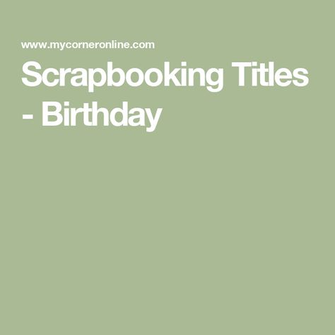 Scrapbooking Titles - Birthday Scrapbooking Titles, Birthday Scrapbook Pages, Happy Birthday Blue, Birthday Kiss, Prince Party, Friends Cake, Another Year Older, Sunshine Birthday, Scrapbook Titles