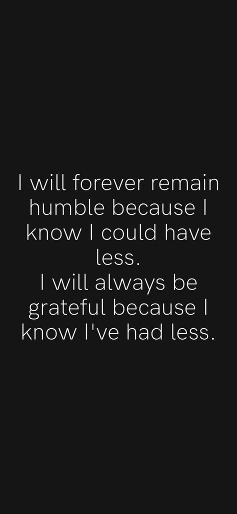 Humble Grateful Quotes, I Am Humbled And Grateful, Everything I Have I Worked For Quotes, Life Is Humbling Quotes, Im Humble Quotes, Be Greatful Quotes Be Grateful, God Grateful Quotes, Humble Enough To Know Im Replaceable Quotes, Forever Humble Because What God Gives