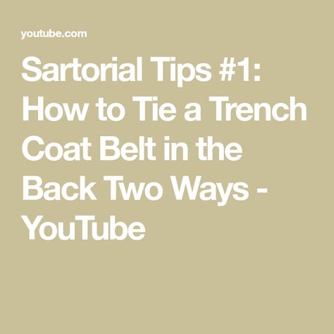 Sartorial Tips #1: How to Tie a Trench Coat Belt in the Back Two Ways - YouTube Tie A Trench Coat Belt, Trench Coat Belt, Burberry Store, Coat Belt, Camel Coat, Burberry London, Coat Fashion, The Back, Trench Coat