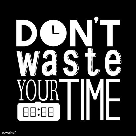 Don't waste your time typography design quote | premium image by rawpixel.com / busbus Time Typography, Time Clipart, Birthday Wishes Greeting Cards, Time Management Planner, Die Quotes, Typography Design Quotes, Fun Typography, Vector Quotes, Don't Waste Your Time