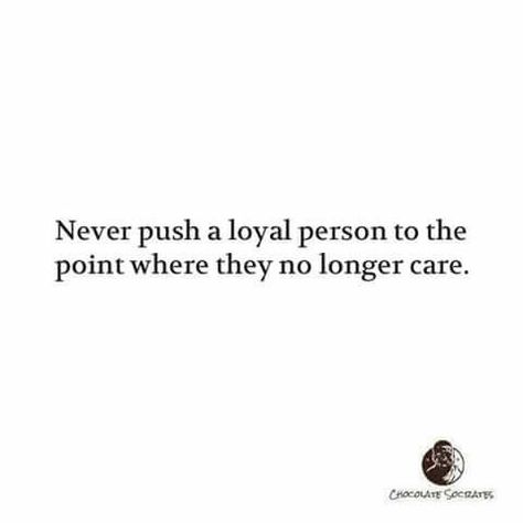 Loyalty is a gift that a very few people grant to a very few others,...Treasure it when people chose 'you' to be the subject of their loyalty...don't  ever force that person to a point where they no longer care about you... Loyal Person, Note Book, The Subject, Care About You, That's Love, Subjects, Force, Quotes