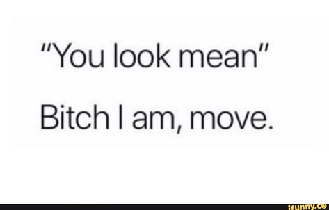 ”You look mean” Bitch I am, move. – popular memes on the site iFunny.co You Look Mean Quotes, Badass Bio Ideas, Mean Captions, The Jamal Tattoo, Badass Quotes Short, Aesthetic Quotes Short Sassy, Aesthetic Baddas Quotes, Funny Bio Ideas, Aelin Galathynius Aesthetic