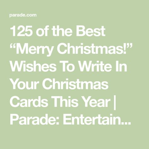 125 of the Best “Merry Christmas!” Wishes To Write In Your Christmas Cards This Year | Parade: Entertainment, Recipes, Health, Life, Holidays Inside Christmas Card Sayings, Things To Write In A Christmas Card, What To Write In Christmas Cards, What To Write In A Christmas Card, Christmas Card Greetings Messages, Merry Christmas Card Messages, Best Merry Christmas Wishes, Entertainment Recipes, Christmas Card Writing