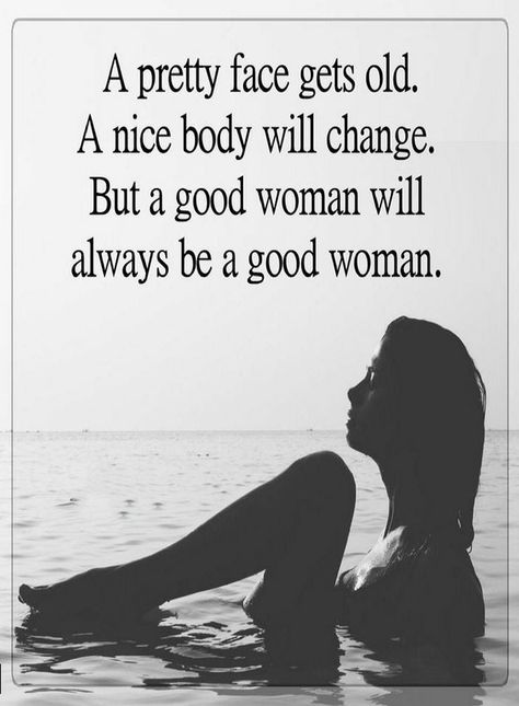 Quotes A pretty face gets old. A nice body will change but a good woman will always be a good woman. True Words, Meaningful Quotes, A Good Woman, Good Woman Quotes, Good Woman, Quotes Beautiful, Look At You, A Quote, Woman Quotes