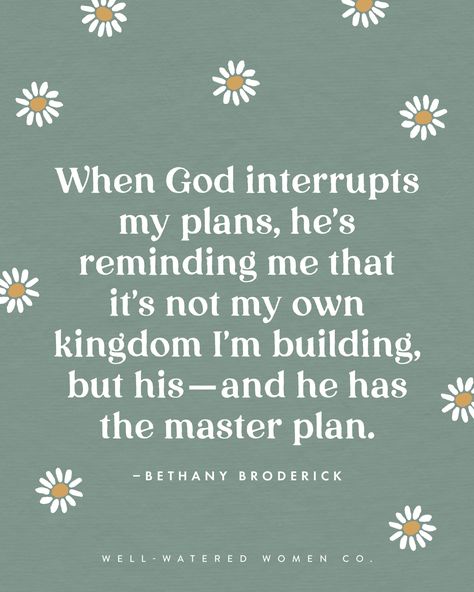 When Life is Interrupted – Well-Watered Women Bible Quotes For Teens, Bible Verse Encouragement, Verse Encouragement, Christian Women's Ministry, Ministry Quotes, Gods Plan Quotes, God's Plans, Planning Quotes, Study Resources