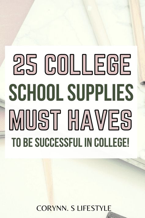 25 College School Supplies Must Haves In Order To Be Successful In College! - Corynn. S Lifestyle School Supplies For College Freshman, College Class Supplies, High School Supply List, College Essentials Supplies, College Supply List, Online School Supplies, College School Supplies List, High School Supplies, College Must Haves