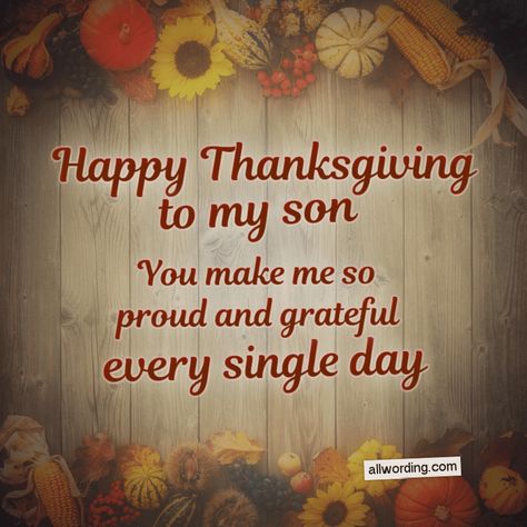 Happy Thanksgiving to my son. You make me so proud and grateful every single day. Happy Thanksgiving To My Son Quotes, Happy Thanksgiving To My Son, Happy Thanksgiving Son Quotes, Happy Thanksgiving Son, Happy Thanksgiving Quotes Friends, Garlic Corn, Message To My Son, Holiday Blessings, Heart Roses