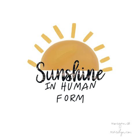 Sunshine in human form. Drawn by Morgan & Marilyn Co. potential tshirt design If Sunshine Was A Person, Sunshine Human Form, Sunshine In Human Form Quotes, Sunshine Tshirt Design, Human Sunshine Quotes, Reverse Grumpy X Sunshine Aesthetic, Sunshine Quotes Positive, Grumpy Sunshine Aesthetic, Smart Girl Quotes