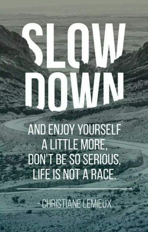 Slow down and enjoy yourself a little more, don't be so serious, life is not a race. Silver Springs, Work Quotes, Inspirational Quotes Motivation, Slow Down, The Words, Great Quotes, Beautiful Words, Inspirational Words, Words Quotes