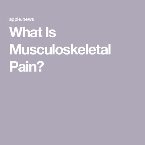 What Is Musculoskeletal Pain? Musculoskeletal Pain, Health Info, Medical Conditions, Muscles, Disease, Bones, Medical, Health