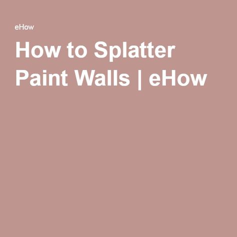 How to Splatter Paint Walls | eHow Cole Splatter Paint Walls, Paint Walls, Splatter Paint, How To Make Paint, Bedroom Goals, Paint Splash, Home Decor Projects, Upgrade Your Home, Painted Doors