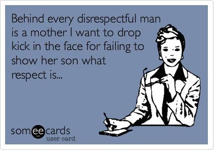 Behind every disrespectful man is a mother I want to drop kick in the face for failing to show her son what respect is... Disrespectful Men Quotes, Disrespectful Men, Kick In The Balls, Deadbeat Dad Quotes, Mother In Law Quotes, Drop Kick, Monster In Law, Throat Punch, Deadbeat Dad