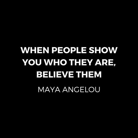 Maya Angelou Inspiration Quotes - When people show you who they are believe them   #redbubble  #motivation  #inspiration #quotes #wisdom #happiness #success #passion #giftideas New Friendship Quotes, Maya Angelou Quotes Strength, Maya Angelou Quotes, New Friendship, Maya Angelou, Inspiration Quotes, Friends Quotes, Good Advice, Friendship Quotes