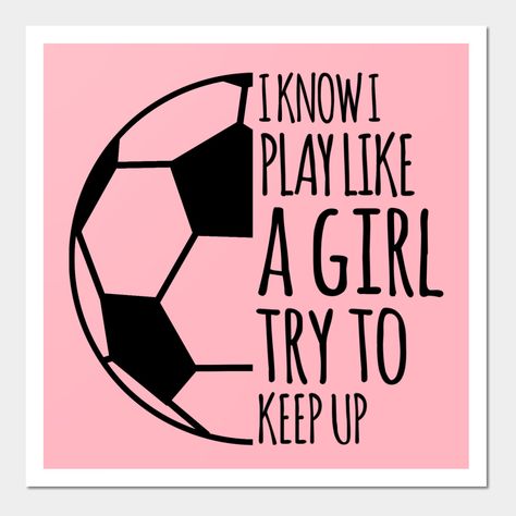 Get this cool funny - soccer - design - I Know I Play Like A Girl Try To Keep Up Soccer - for yourself or as a perfect gift for a loved one who is a football lover or player. Available on T-shirt, mug, sticker, and more. -- Choose from our vast selection of art prints and posters to match with your desired size to make the perfect print or poster. Pick your favorite: Movies, TV Shows, Art, and so much more! Available in mini, small, medium, large, and extra-large depending on the design. For men Soccer Sayings For Posters, Girls Soccer Quotes, Soccer Quotes Girls Inspirational, Soccer Girl Quotes, Soccer Sayings, Male Bff, Girls Soccer Shirts, Soccer Quotes Girls, Soccer Bedroom