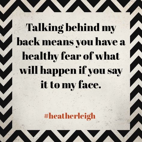 #heatherleigh Talking behind my back means you have a healthy fear of what will happen if you say it to my face Talking Behind My Back Quotes, Jennifer Hall, Talking Behind My Back, Face Quotes, Behind My Back, Words Of Wisdom Quotes, Spiritual Truth, Someone Told Me, Spiritual Teachers