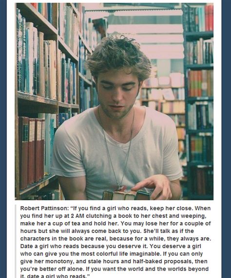 Robert Pattinson just made my day. So true<3 I Love Cinema, The Perfect Guy, Reading Quotes, The Twilight Saga, Robert Pattinson, Book Fandoms, I Love Books, Reading Nook, Love Book