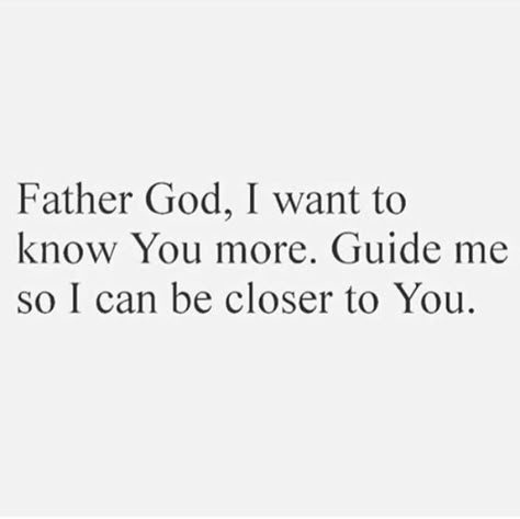 Father God, I want to know You more. Guide me so I can be closer to You. Bible Lock Screens, Closer To God, Get Closer To God, Vision Board Affirmations, Beautiful Prayers, Lock Screens, Bible Quotes Prayer, I Want To Know, Love The Lord