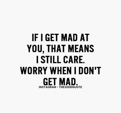 :) Because I Care Quotes, Mad At Boyfriend Quotes, I Care Quotes, Mad At Boyfriend, I Still Care, Mad At You, Dont Get Mad, Word Fonts, Poetry Inspiration