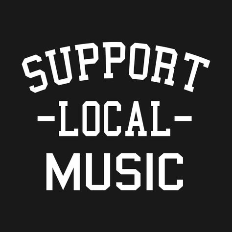 Check out this awesome 'Support+Local+Music' design on @TeePublic! Support Local Music, Local Music, Live Band, Music Venue, Music Design, Gift For Music Lover, Concert Tees, Rock Design, Band Shirts