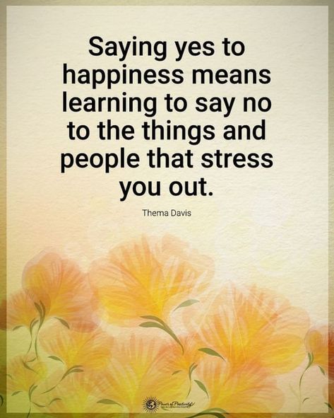 Quotes Saying yes to happiness means learning to say no to the things and people that stress you out. Say No Quotes, Happiness Meaning, Saying Yes, Learning To Say No, Power Of Positivity, More Than Words, Positive Change, Health And Wellbeing, Pretty Words