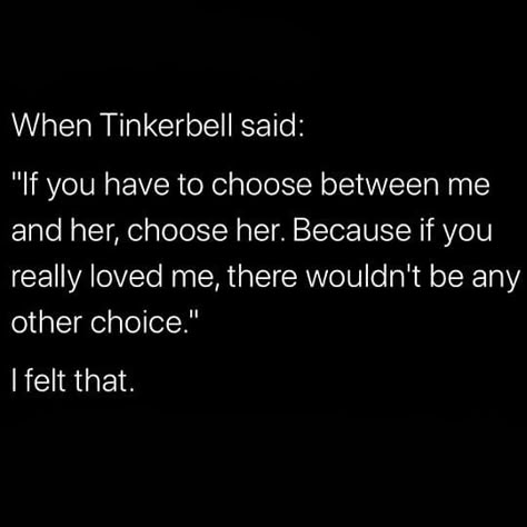 Tinkerbell If You Have To Choose, If You Have To Choose Between Me And Her Tinkerbell, Tinker Bell Quotes Love Peter Pan, Choose Me Quotes, Faded Quotes, Tinkerbell Quotes, Writing Pieces, Writing Room, Disney Quote