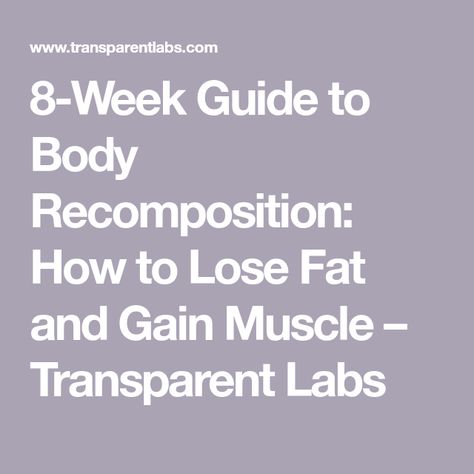 8-Week Guide to Body Recomposition: How to Lose Fat and Gain Muscle – Transparent Labs Body Recomposition, Muscle Diet, Pound Of Fat, Reduce Body Fat, Back And Biceps, Calorie Intake, Fat Burning Workout, Fat Burning Foods, Lose Body Fat