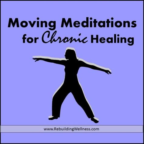 Moving Meditations for Chronic Healing Taking Advantage, Self Healing, Tai Chi, Chronic Illness, The Brain, Chronic Pain, Helping Others, Brain, Meditation