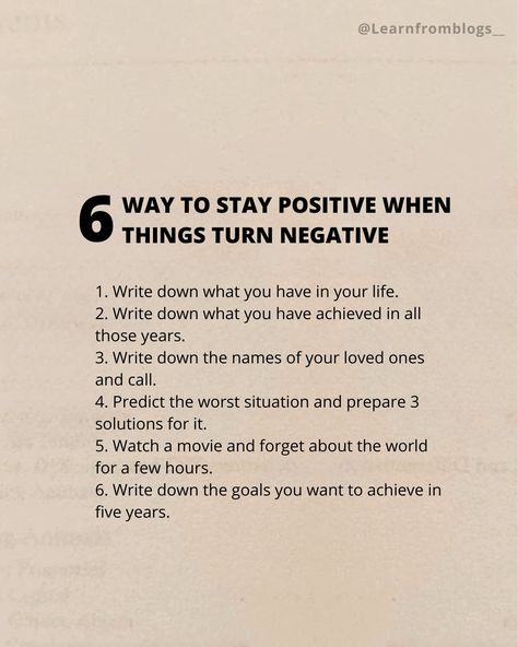 6 WAY TO STAY POSITIVE WHEN THINGS TURN NEGATIVE 1. Write down what you have in your life. 2. Write down what you have achieved in all those years. 3. Write down the names of your loved ones and call. 4. Predict the worst situation and prepare 3 solutions for it. 5. Watch a movie and forget about the world for a few hours. 6. Write down the goals you want to achieve in five years. #staypostive #staypositive #StayPositiveAndHappy #removenegativity #achieveyourgoals #findsolutions #learnfrom... In Five Years, Stay Positive, Staying Positive, Achieve Your Goals, The Worst, First Love, Turn Ons, Writing, Instagram Posts