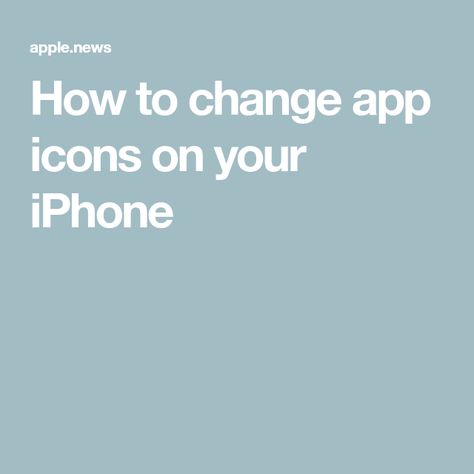 How to change app icons on your iPhone Apple News, Iphone Apps, App Icon, Apple Iphone, Iphone