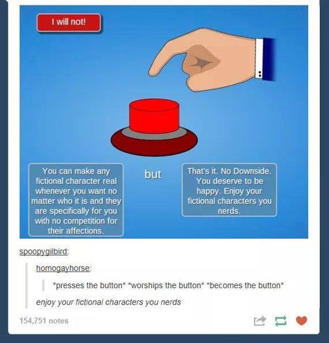 *pushes the button rapidly* *looooooove the button.* I choose Jim Moriarty, Sherlock, John, Loki, Derek Hale, Stiles Stilinski, Sam, Dean, Cas, Peter Hale, Oliver Queen, Barry Allen, Spencer Reid, Ten, Thor, Tony Stark, Damon Salvatore, Niklaus Mikaelson, Captain Jack Harkness, Captain John Hart, Draco Malfoy, Sirius Black, Severus Snape, Leonard Snart, Jace, Wil (from Shannara Chronicles), Blaine (from iZombie)... do I really need to keep going? John Hart, Maxon Schreave, Press The Button, Katniss Everdeen, Totally Me, The Button, Robin Hood, What’s Going On, Book Fandoms