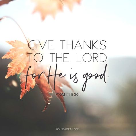 Give thanks to the Lord for He is good. Ps. 106:1 Psalm 106, Give Thanks To The Lord, Ayat Alkitab, Ayat Al-quran, Biblical Quotes, Favorite Bible Verses, Scripture Quotes, Verse Quotes, Bible Inspiration