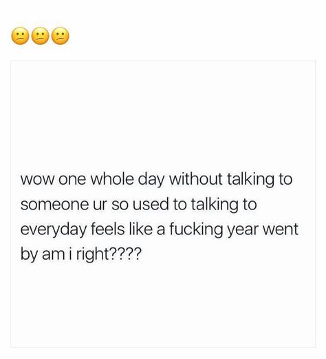 one day without talking to you feels like a year A Day Without Talking To You Quotes, If He Can Go All Day Without Talking To You, Hours Without Talking Quotes, If He Can Go Without Talking To You, If You Can Go All Day Without Texting Me, If You Can Go Days Without Talking To Me, Friends Tumblr Quotes, That One Person Quotes, Conversation Starter Questions